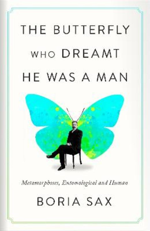 The Butterfly Who Dreamt He Was a Man by Boria Sax - 9781836391654
