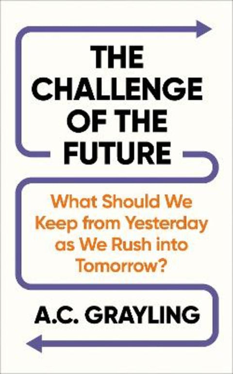 The Challenge of the Future by A. C. Grayling - 9781836433071