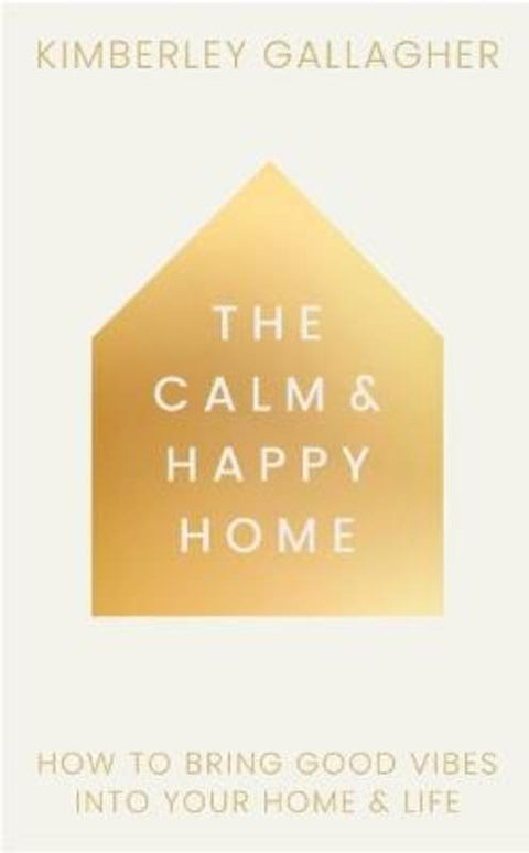 The Calm and Happy Home by Kimberley Gallagher - 9781836810117