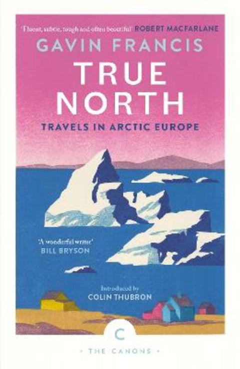 True North: Travels in Arctic Europe by Gavin Francis - 9781837261956
