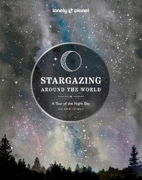 Lonely Planet Stargazing Around the World: A Tour of the Night Sky by Lonely Planet - 9781837581979