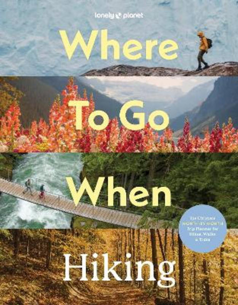 Lonely Planet Where To Go When: Hiking by Lonely Planet - 9781837588756