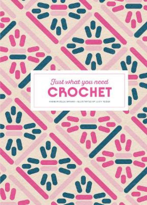 Crochet: Just What You Need by Marie-Noelle Bayard - 9781837760701