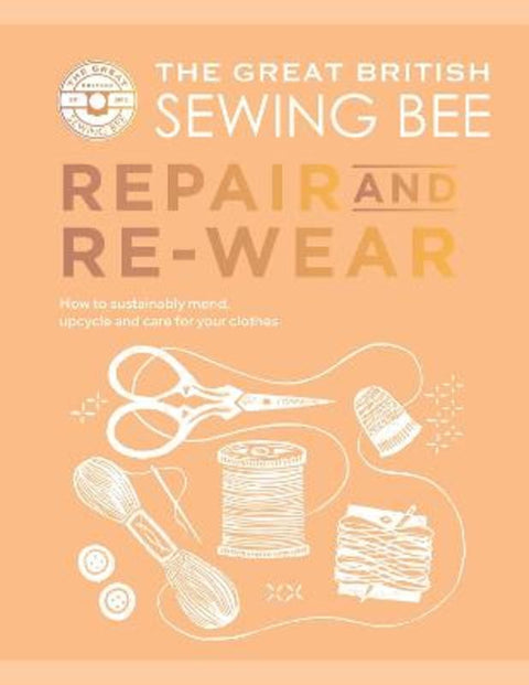 The Great British Sewing Bee: Repair and Re-wear by The Great British Sewing Bee - 9781837833085