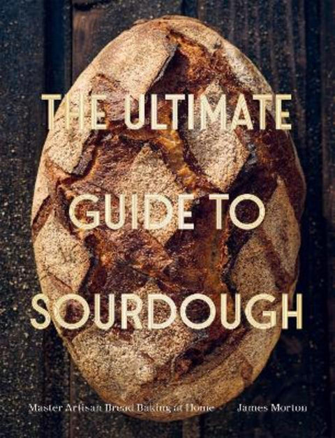 The Ultimate Guide to Sourdough by Dr James Morton - 9781837837199