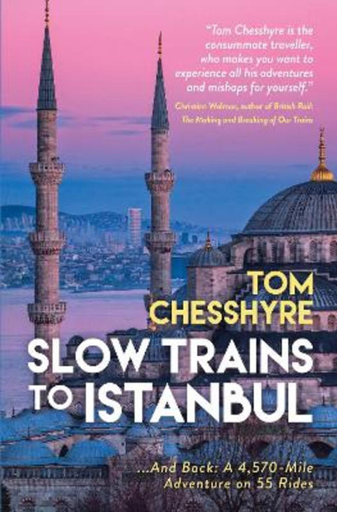Slow Trains to Istanbul by Tom Chesshyre - 9781837992737