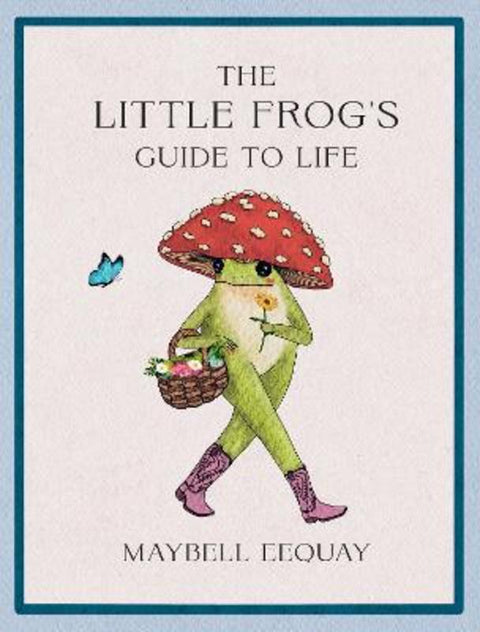 The Little Frog's Guide to Life by Maybell Eequay - 9781837994731