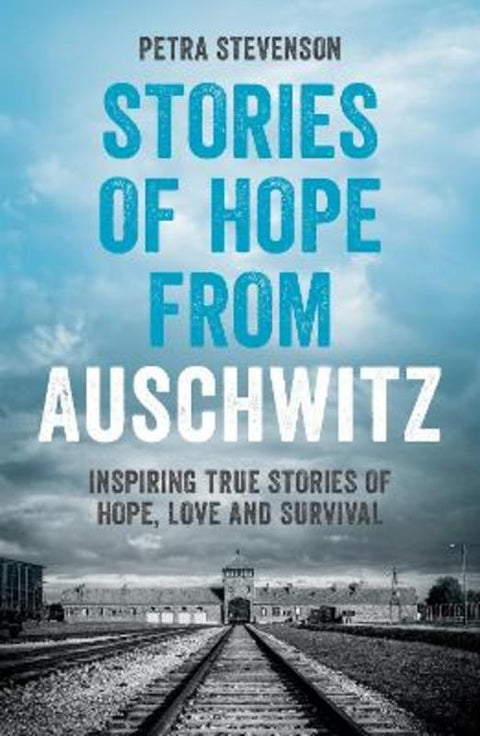 Stories of Hope from Auschwitz by Petra Stevenson - 9781837997626
