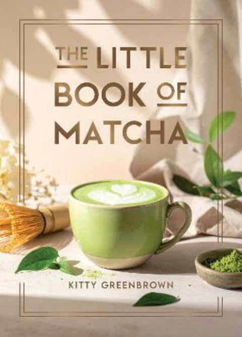 The Little Book of Matcha by Kitty Greenbrown - 9781837999712