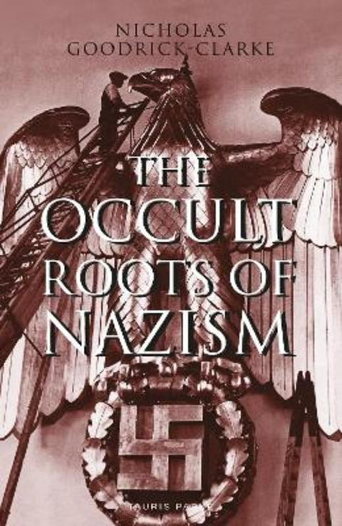 The Occult Roots of Nazism by Nicholas Goodrick-Clarke - 9781838601850
