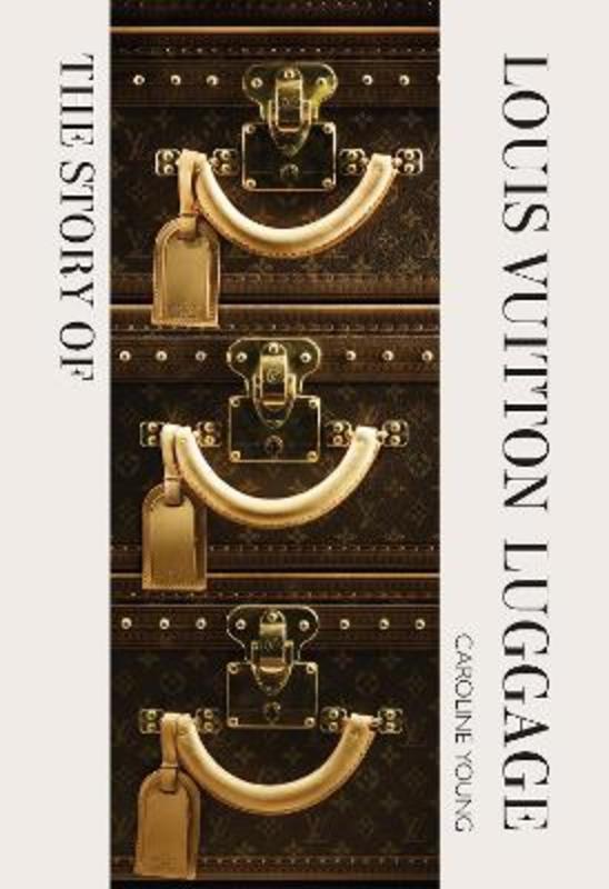 The Story of Louis Vuitton Luggage by Laia Farran Graves - 9781838612313