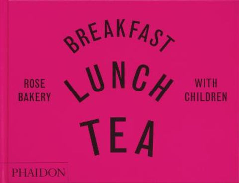 Breakfast, Lunch, Tea with Children by Rose Carrarini - 9781838663766