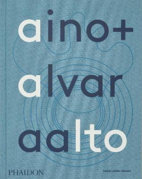Aino + Alvar Aalto by Heikki Aalto-Alanen - 9781838666071