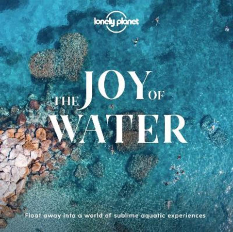 Lonely Planet The Joy Of Water by Lonely Planet - 9781838690465