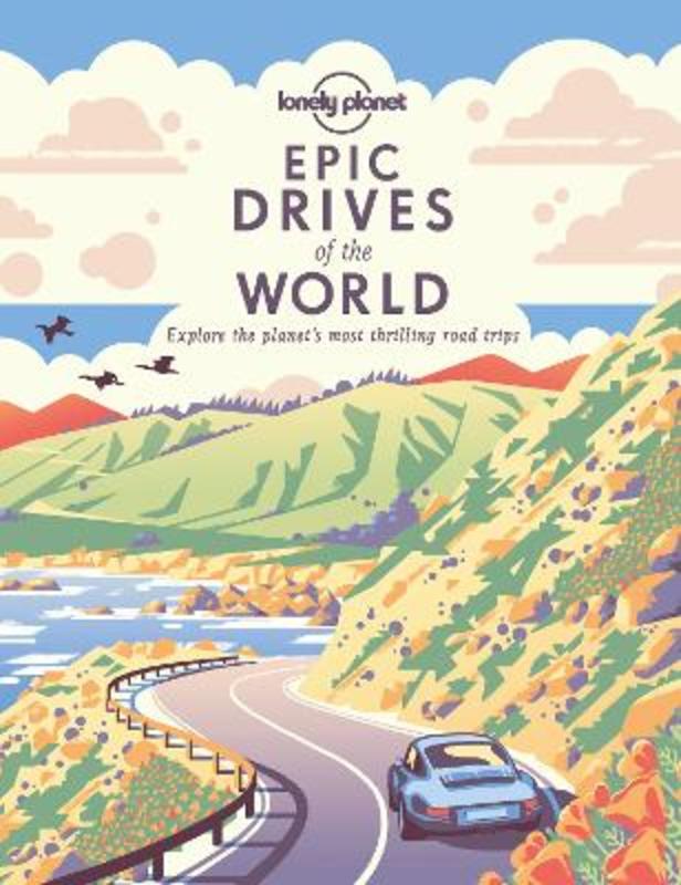 Lonely Planet Epic Drives of the World 1 by Lonely Planet - 9781838694685