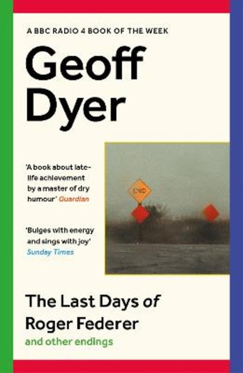 The Last Days of Roger Federer by Geoff Dyer - 9781838855772