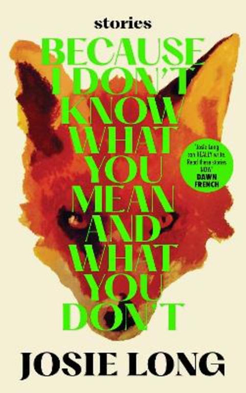 Because I Don't Know What You Mean and What You Don't by Josie Long - 9781838856083