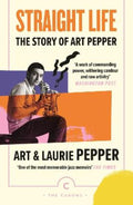 Straight Life: The Story Of Art Pepper by Art Pepper - 9781838857950