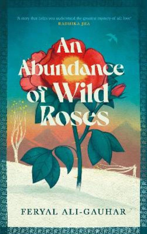 An Abundance of Wild Roses by Feryal Ali-Gauhar - 9781838858179