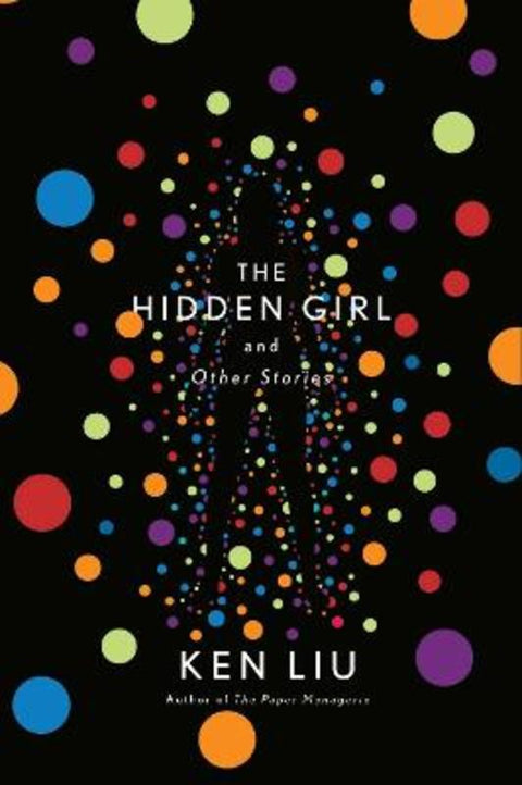 The Hidden Girl and Other Stories by Ken Liu - 9781838932053