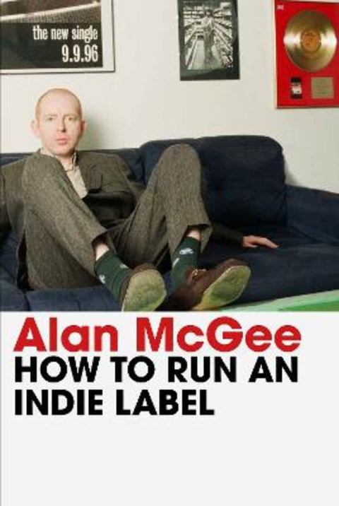 How to Run an Indie Label by Alan McGee - 9781838957995