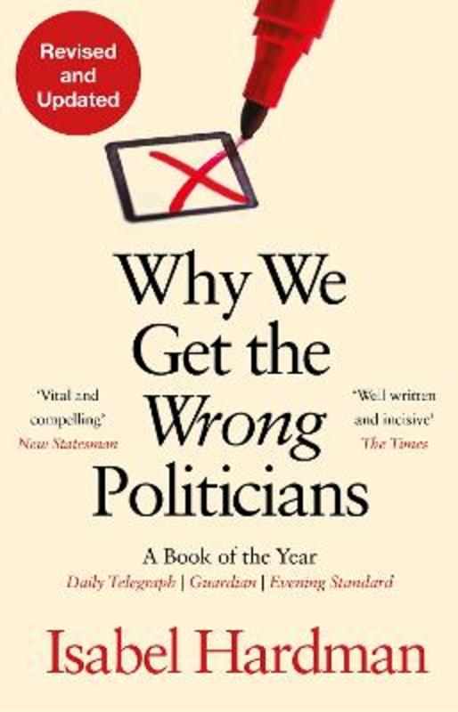 Why We Get the Wrong Politicians by Isabel Hardman (Author) - 9781838958473