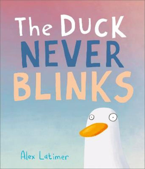 The Duck Never Blinks by Alex Latimer - 9781839132469