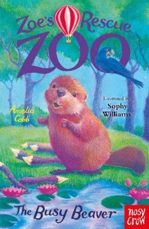Zoe's Rescue Zoo: The Busy Beaver by Amelia Cobb - 9781839949111