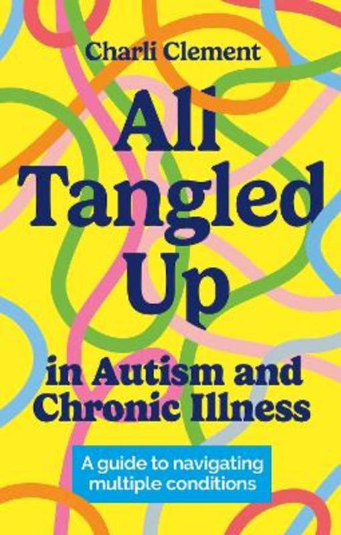 All Tangled Up in Autism and Chronic Illness by Charli Clement - 9781839975240