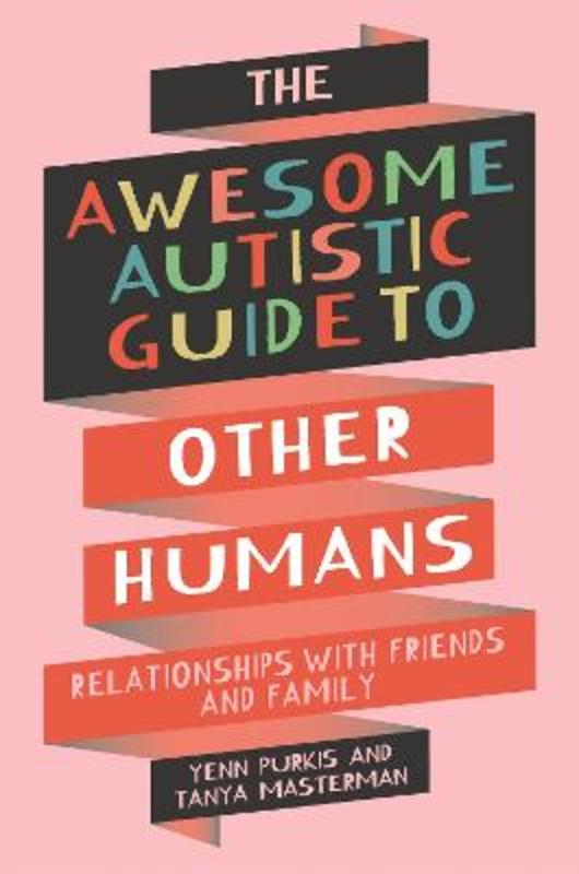 The Awesome Autistic Guide to Other Humans by Yenn Purkis - 9781839977404