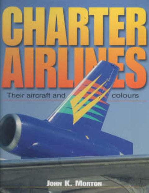 Charter Airlines by John K. Morton - 9781840370980