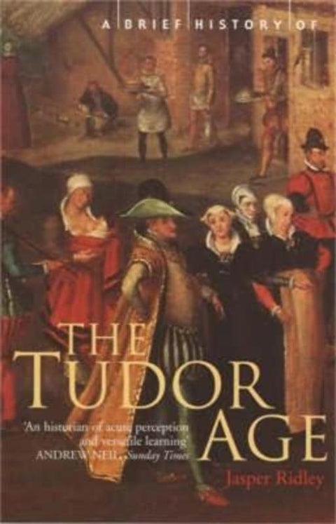 A Brief History of the Tudor Age by Jasper Ridley - 9781841194714