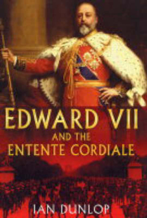 Edward VII and the Entente Cordiale by Ian Dunlop - 9781841195308