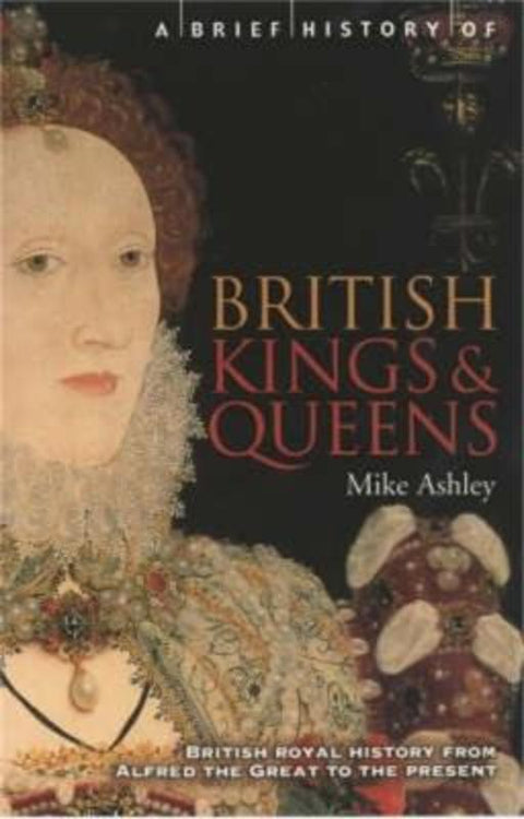A Brief History of British Kings & Queens by Mike Ashley - 9781841195513