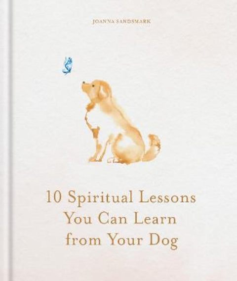 10 Spiritual Lessons You Can Learn from Your Dog by Joanna Sandsmark - 9781841816524