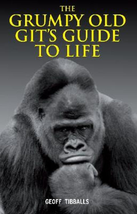 The Grumpy Old Git's Guide to Life by Geoff Tibballs - 9781843175834