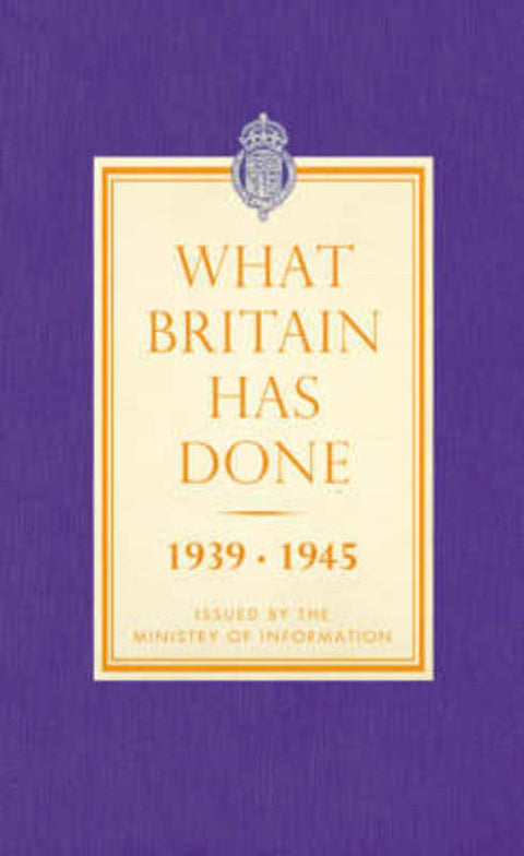 What Britain Has Done by Ministry Of Information - 9781843546801