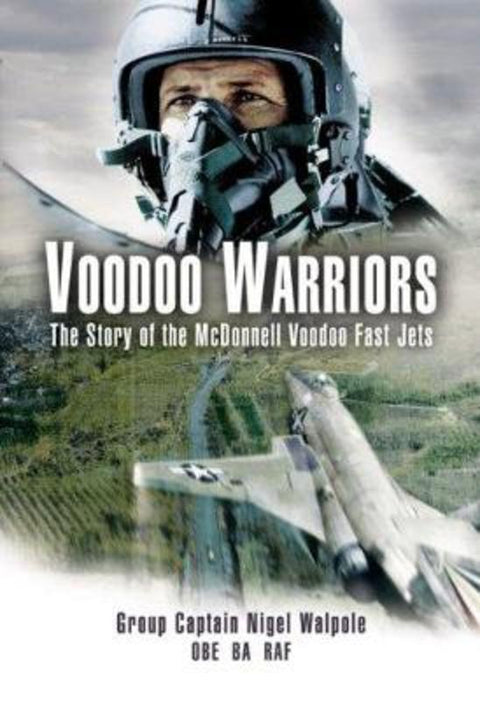 Voodoo Warriors: The Story of the McDonnell Voodoo Fast-jets by Nigel Walpole - 9781844154142