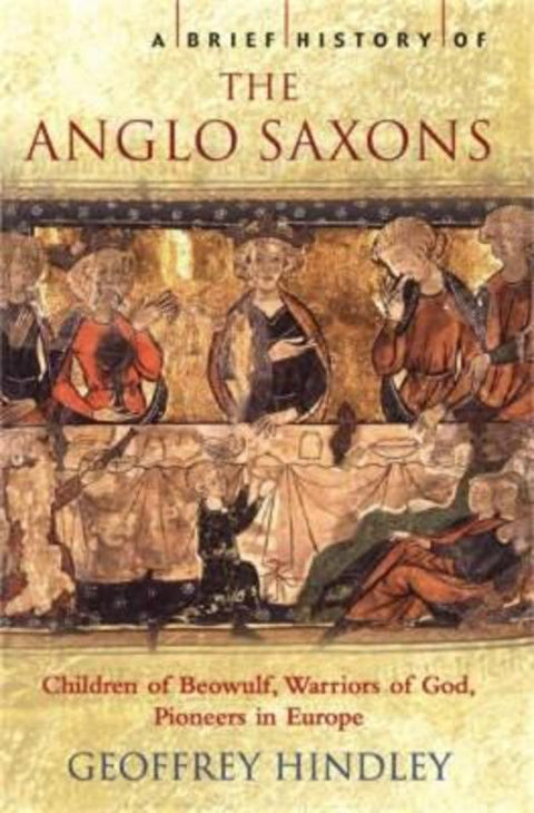 A Brief History of the Anglo-Saxons by Geoffrey Hindley - 9781845291617