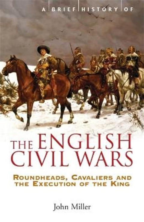 A Brief History of the English Civil Wars by Professor John Miller - 9781845296834