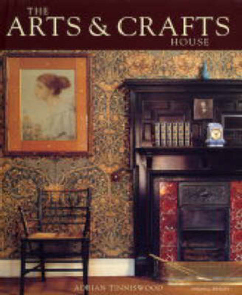 The Arts and Crafts House by Adrian Tinniswood - 9781845330422
