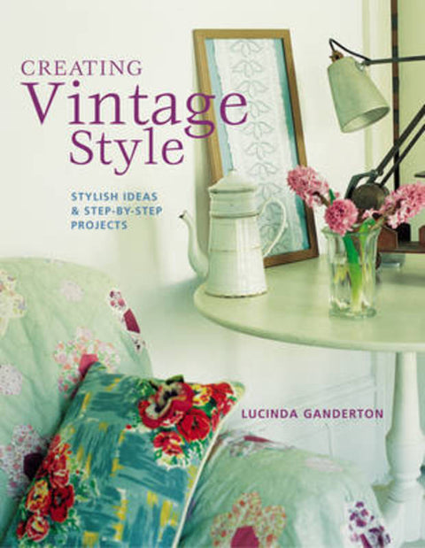 Creating Vintage Style by Lucinda Ganderton - 9781845971250