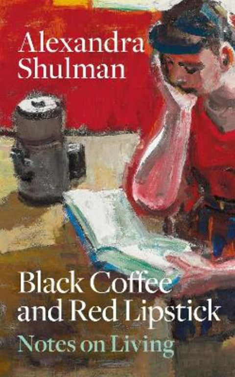 Black Coffee and Red Lipstick by Alexandra Shulman - 9781846018107