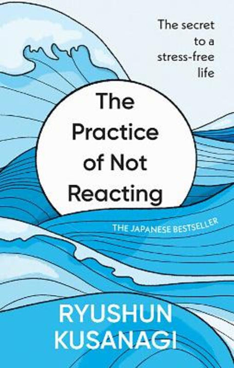 The Practice of Not Reacting by Ryushun Kusanagi - 9781846048692