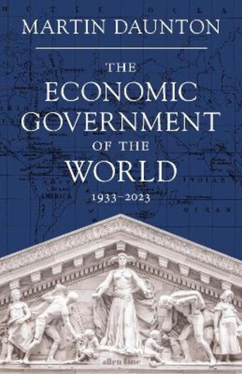 The Economic Government of the World by Martin Daunton - 9781846141713