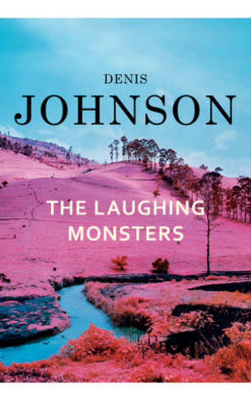 The Laughing Monsters by Denis Johnson - 9781846559358