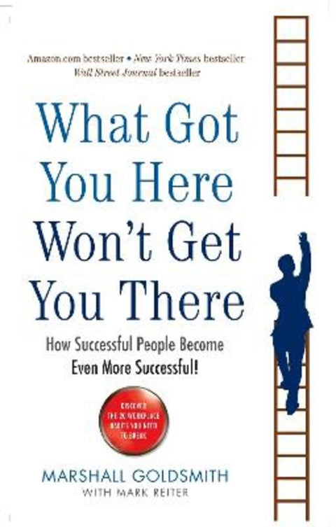 What Got You Here Won't Get You There by Marshall Goldsmith - 9781846681370