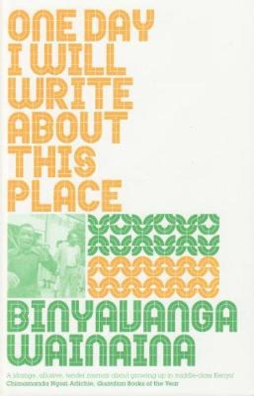 One Day I Will Write About This Place by Binyavanga Wainaina - 9781847083326