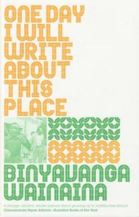 One Day I Will Write About This Place by Binyavanga Wainaina - 9781847083326