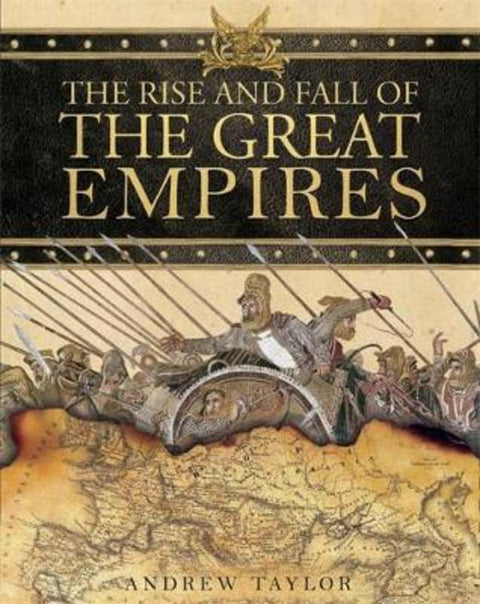The Rise and Fall of the Great Empires by Andrew Taylor - 9781847245137